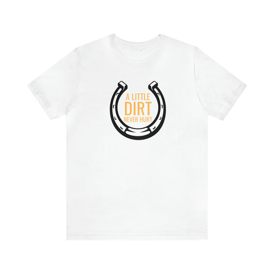 A Little Dirt Never Hurt Equestrian Unisex Jersey Short Sleeve Tee